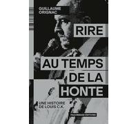 Rire au temps de la honte: Une histoire de Louis C.K.
