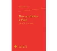 Rire au théâtre à Paris Stéphanie Fournier (Auteur), Michel Delon (Direction), Jacques Berchtold (Direction), Christophe Martin (Direction)