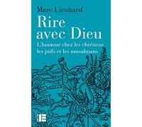 Rire Avec Dieu - L'humour Chez Les Chrétiens, Les Juifs Et Les Musulmans