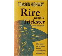 Rire avec le Trickster Du sexe, de la mort et des accordéons - Tomson Highway - Prise De Parole - broché - Essai