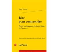 Rire pour comprendre André Tournon (Auteur), Jean-Raymond Fanlo (Editeur du volume), Daniel Martin (Editeur du volume), Jean-Charles Monferran (Collection dirigée par)