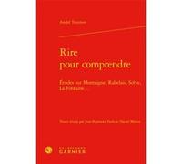 Rire pour comprendre André Tournon (Auteur), Jean-Raymond Fanlo (Editeur du volume), Daniel Martin (Editeur du volume), Jean-Charles Monferran (Collection dirigée par)
