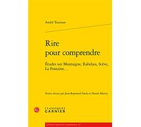 Rire pour comprendre: Études sur Montaigne, Rabelais, Scève, La Fontaine...