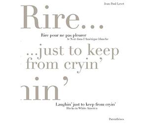 Rire pour ne pas pleurer : Le noir dans l'Amérique blanche / Laughin' Just to Keep from Cryin : Blacks in White America