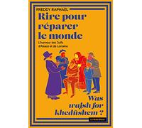 RIRE POUR RÉPARER LE MONDE: L'humour des Juifs d'Alsace et de Lorraine