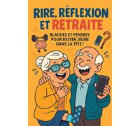 Rire, Réflexion et Retraite: "Blague et Pensées pour Rester Jeune dans la Tête !"