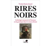 Rires noirs - Anthologie romancée de l'humour et du grotesque dans le roman africain - Nicolas Martin-Granel - Sepia Eds - Livre