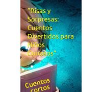 Risas Y Sorpresas: Cuentos Divertidos Para Niños Curiosos