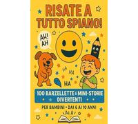 Risate a Tutto Spiano!: 100 Barzellette e Mini-Storie Divertenti per Bambini dai 6 ai 10 Anni