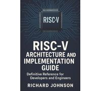 RISC-V Architecture and Implementation Guide: Definitive Reference for Developers and Engineers