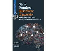 Riscrivere il passato. La nuova scienza della manipolazione della memoria