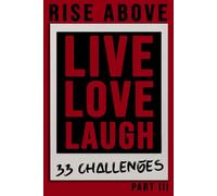 Rise Above 33 Challenges Part III - LIVE LOVE LAUGH - A Transformational Challenge Journey to Overcome Anxiety, Silence Self-Doubt, and Break Free ... Journal To Post Polaroids & Destroy All Fear