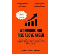 Rise Above Anger:: A Workbook for Teens to Master Anger and Take Charge of Their Emotions and Mood Swings
