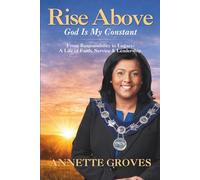 Rise Above, God Is My Constant: From Responsibility to Legacy: A Life of Faith, Service & Leadership