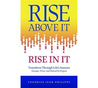 Rise above It, Rise in It Transform Through Life's Seasons - Stronger, Wiser, and Defined by Purpose - Loudrige Jean-Philippe - Trilogy Christian Publishing - ebook (ePub) - Livre