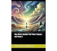 Rise Above: Reclaim Your Powe: Purpose, and Peace II