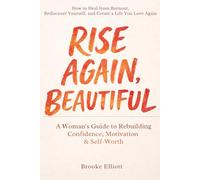 Rise Again, Beautiful: A Woman’s Guide to Rebuilding Confidence, Motivation & Self-Worth: How to Heal from Burnout, Rediscover Yourself, and Create a Life You Love Again