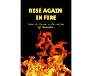 Rise again in Fire: letters to the one who's ready to be born again