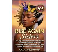 RISE AGAIN Sisters: 365 Days of Powerful Affirmations, Gratitude, and Healing Reflections for Women Overcoming Addiction, Depression, and Silent Struggles, who want to be uplifted and free.