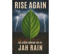 Rise Again - The Story Behind the EP: The Journey Behind the Music by Jah Rain