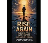 Rise Again: Turning Pain into Purpose in a Broken World