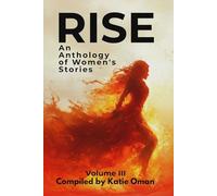 Rise: An Anthology of Women's Stories: Volume III