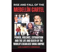 Rise and fall of The Medellín Cartel: Power, Violence, Extradition and the Life and Death of the World’s Deadliest Drug Empire