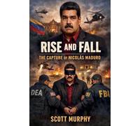 Rise and Fall: The Capture of Nicolás Maduro