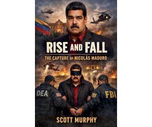 Rise and Fall: The Capture of Nicolás Maduro
