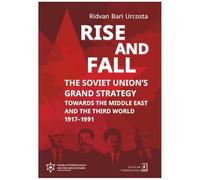 Rise and fall: The Soviet Union's Grand Strategy: Towards the Middle East and the Third World 1917-1991