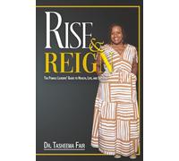Rise and Reign: The Female Leaders’ Guide to Health, Life, and Success