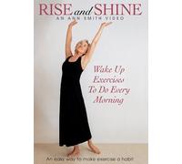 Rise And Shine: Ann Smith, Energizing Movement. Exercises You'll Look Forward To As An Enjoyable Way To Start The Day. Stretching Movements That Develop Flexibility And Strength.