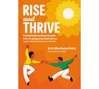 Rise and Thrive: A mental health workbook for youth & for the young person inside all of us