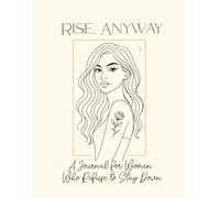 Rise, Anyway.: A Journal for Women Who Refuse to Stay Down.