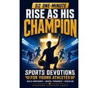 Rise as His Champion: 52 One-Minute Sports Devotions for Young Athletes: 7 Biblical Keys to Build Unshakeable Confidence, Mental Toughness, and a Disciplined Spirit