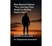 Rise Beyond Failure “Your journey from doubt to destiny begins here”: Healing Self-Doubt, Building Resilience, and Discovering the Courage to Live Fully - A Motivational & Life-Supporting Book