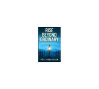 Rise Beyond Ordinary: Unlock A Spiritual Revolution; Become A Disciple That Makes History!