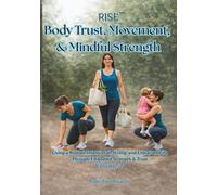 RISE Body Trust, Movement, & Mindful Strength: Living a Rooted, Intentional, Strong, and Energized Life Through Embodied Strength & Trust Volume 2