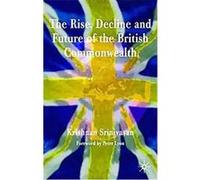 Rise, Decline and Future of the British Commonwealth Krishnan Srinivasan (Auteur)