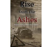 Rise From the Ashes: A Story of Hope After the Collapse