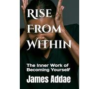 Rise From Within: The Inner Work of Becoming Yourself