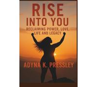Rise Into You: Reclaiming Power Love Life and Legacy