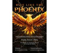 Rise Like The Phoenix: The Transformational Daymaster Mindset: Disrupting Destructive Thinking