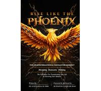 Rise Like The Phoenix: The Transformational Daymaster Mindset: Disrupting Destructive Thinking