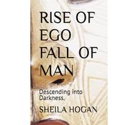 RISE OF EGO FALL OF MAN: Descending into Darkness.