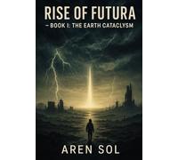 Rise of Futura - Book I: The Earth Cataclysm