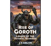 Rise of Goroth: Legacy of the Tutorial Guardian: LitRPG Dungeon Core System Isekai Fantasy