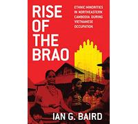 Rise of the Brao: Ethnic Minorities in Northeastern Cambodia During Vietnamese Occupation