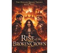 RISE OF THE BROKEN CROWN: The Hollow Queen Trilogy