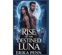 Rise of the Destined Luna: Betrayed by Love, Rejected by Fate and Reborn in Power.